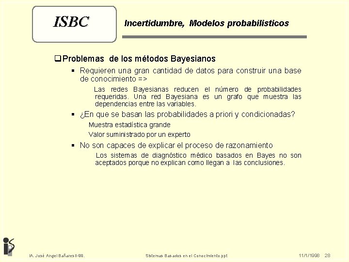 ISBC Incertidumbre, Modelos probabilisticos q Problemas de los métodos Bayesianos § Requieren una gran