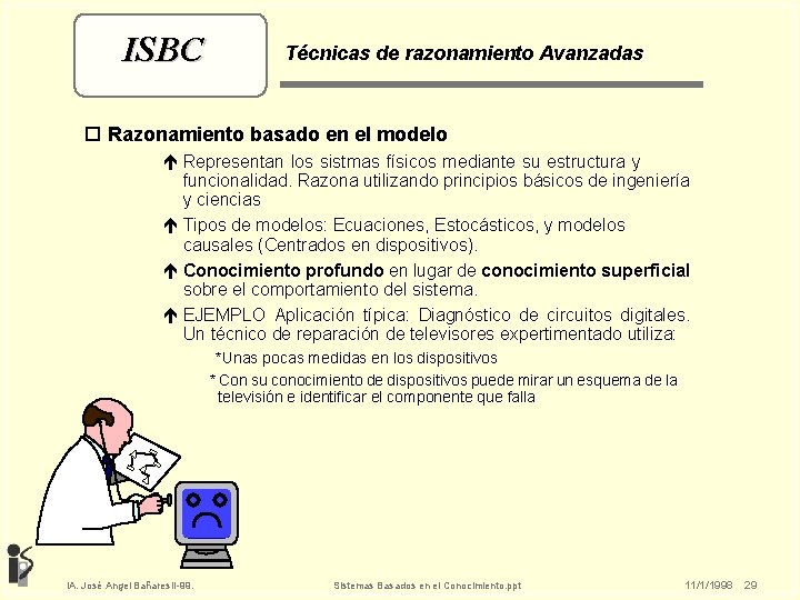 ISBC Técnicas de razonamiento Avanzadas o Razonamiento basado en el modelo é Representan los