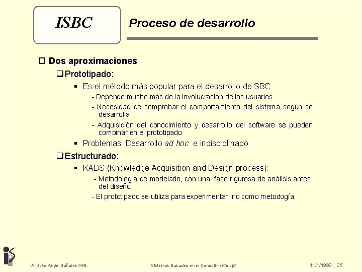 ISBC Proceso de desarrollo o Dos aproximaciones q Prototipado: § Es el método más