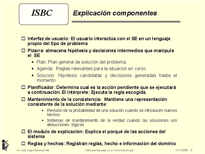ISBC Explicación componentes o Interfaz de usuario: El usuario interactúa con el SE en