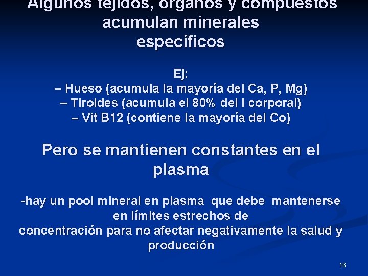 Algunos tejidos, órganos y compuestos acumulan minerales específicos Ej: – Hueso (acumula la mayoría