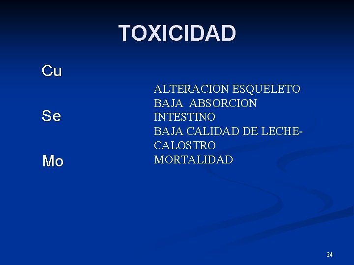 TOXICIDAD Cu Se Mo ALTERACION ESQUELETO BAJA ABSORCION INTESTINO BAJA CALIDAD DE LECHECALOSTRO MORTALIDAD