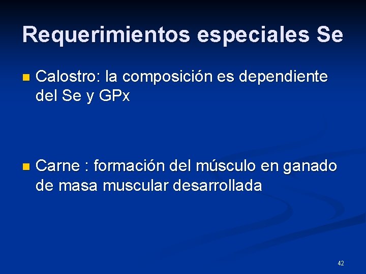 Requerimientos especiales Se n Calostro: la composición es dependiente del Se y GPx n