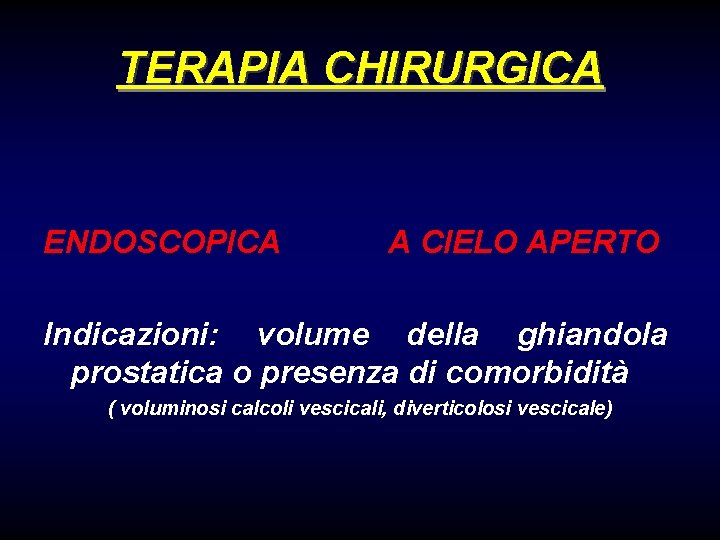 TERAPIA CHIRURGICA ENDOSCOPICA A CIELO APERTO Indicazioni: volume della ghiandola prostatica o presenza di