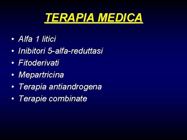 TERAPIA MEDICA • • • Alfa 1 litici Inibitori 5 -alfa-reduttasi Fitoderivati Mepartricina Terapia