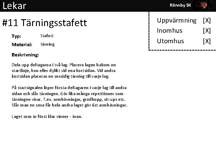 Lekar Rönnby SK #11 Tärningsstafett Typ: Stafett Material: tärning Beskrivning: Dela upp deltagarna i
