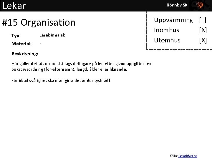 Lekar Rönnby SK #15 Organisation Typ: Lärakännalek Material: - Uppvärmning [ ] Inomhus [X]