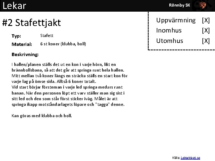Lekar Rönnby SK #2 Stafettjakt Typ: Stafett Material: 6 st koner (klubba, boll) Uppvärmning