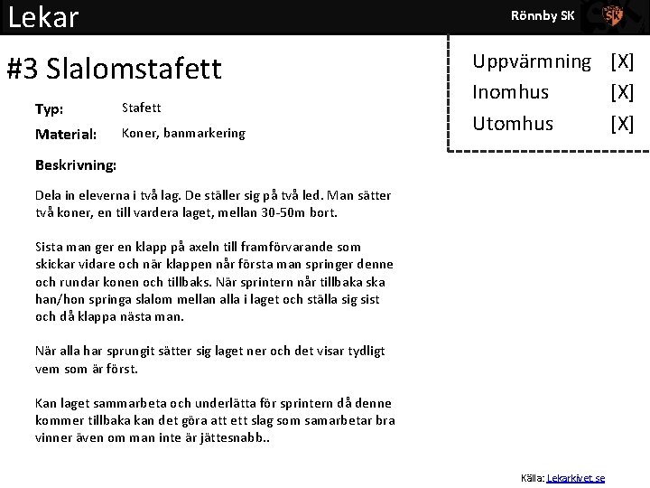 Lekar Rönnby SK #3 Slalomstafett Typ: Stafett Material: Koner, banmarkering Uppvärmning [X] Inomhus [X]