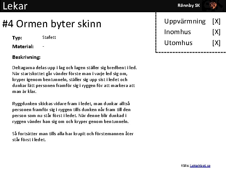 Lekar Rönnby SK #4 Ormen byter skinn Typ: Stafett Material: - Uppvärmning [X] Inomhus