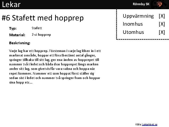 Lekar Rönnby SK #6 Stafett med hopprep Typ: Stafett Material: 2 st hopprep Uppvärmning
