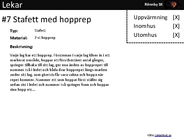 Lekar Rönnby SK #7 Stafett med hopprep Typ: Stafett Material: 2 st hopprep Uppvärmning