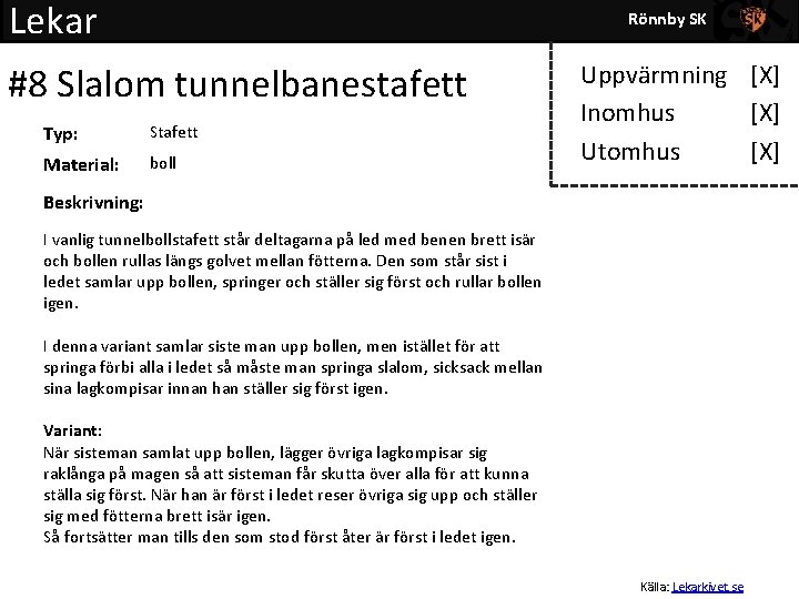 Lekar Rönnby SK #8 Slalom tunnelbanestafett Typ: Stafett Material: boll Uppvärmning [X] Inomhus [X]