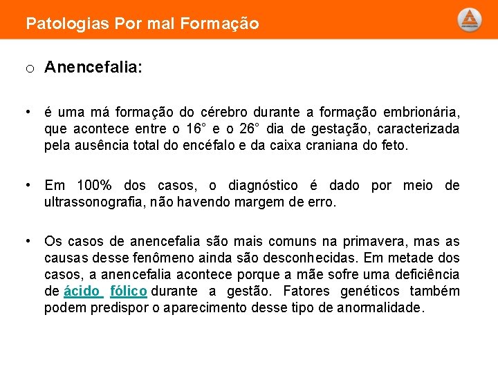 Patologias Por mal Formação o Anencefalia: • é uma má formação do cérebro durante