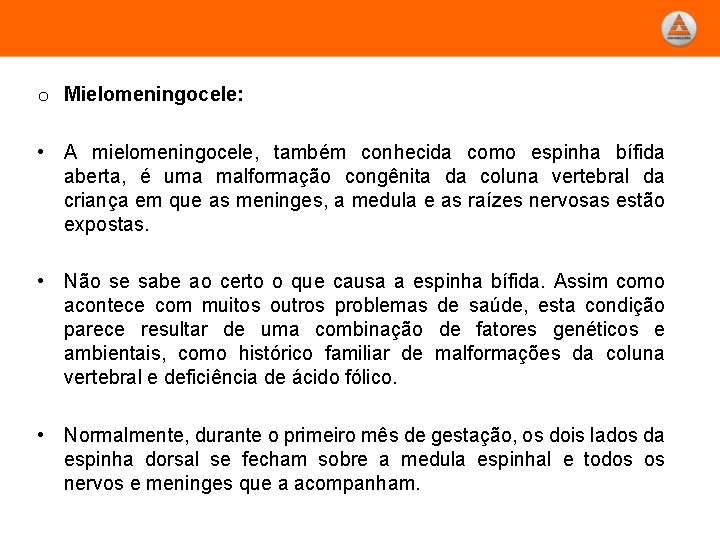 o Mielomeningocele: • A mielomeningocele, também conhecida como espinha bífida aberta, é uma malformação