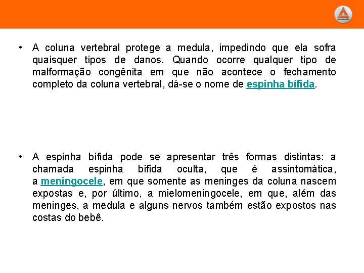  • A coluna vertebral protege a medula, impedindo que ela sofra quaisquer tipos
