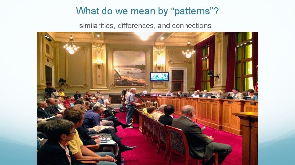What do we mean by “patterns”? similarities, differences, and connections 