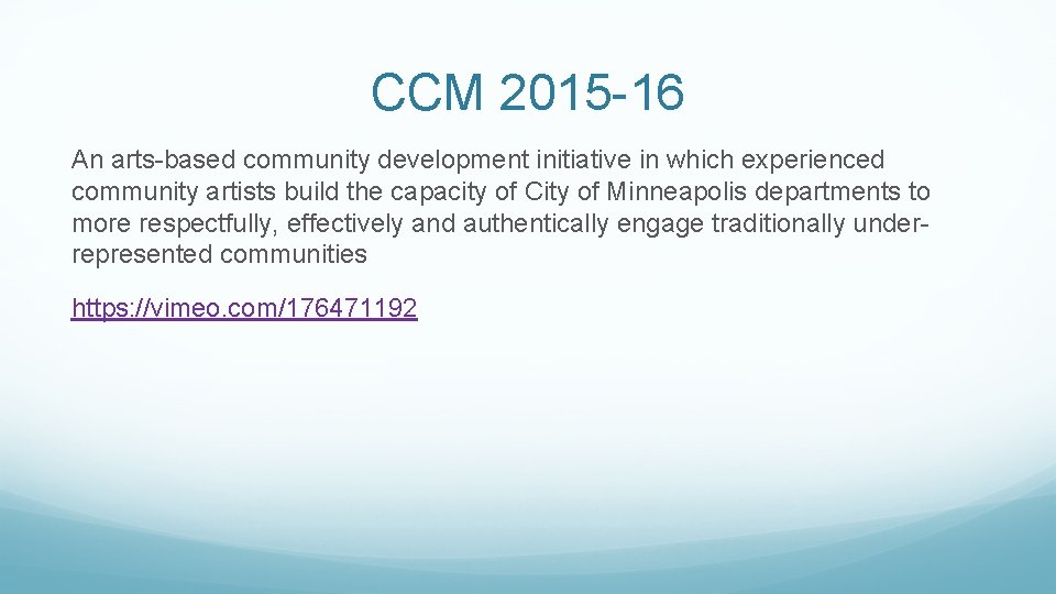 CCM 2015 -16 An arts-based community development initiative in which experienced community artists build