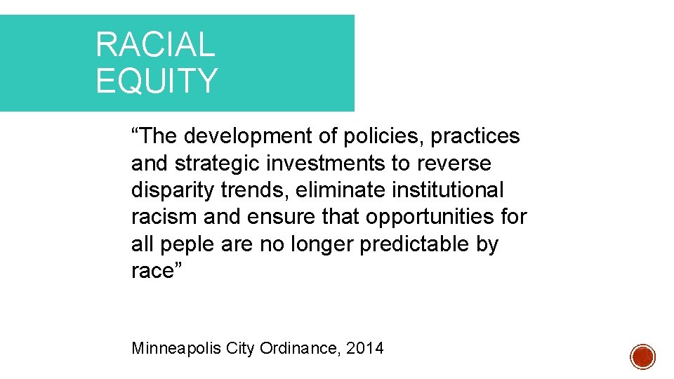 RACIAL EQUITY “The development of policies, practices and strategic investments to reverse disparity trends,