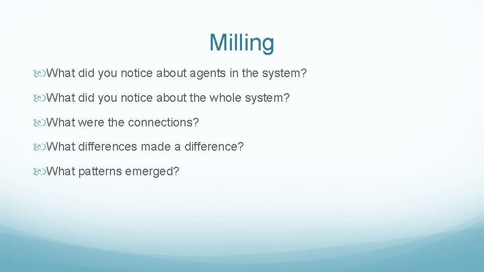 Milling What did you notice about agents in the system? What did you notice