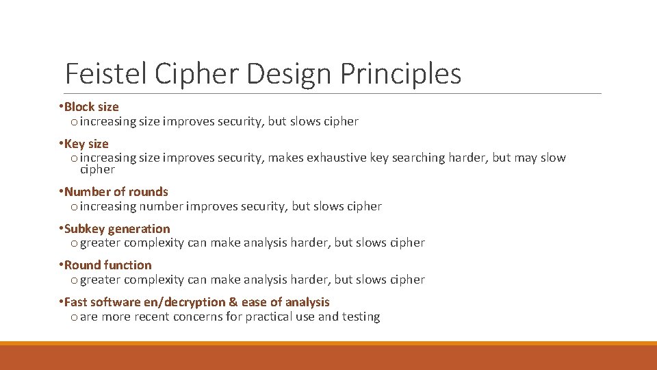 Feistel Cipher Design Principles • Block size o increasing size improves security, but slows