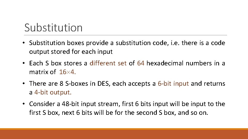 Substitution • Substitution boxes provide a substitution code, i. e. there is a code