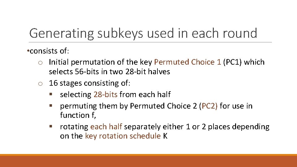 Generating subkeys used in each round • consists of: o Initial permutation of the