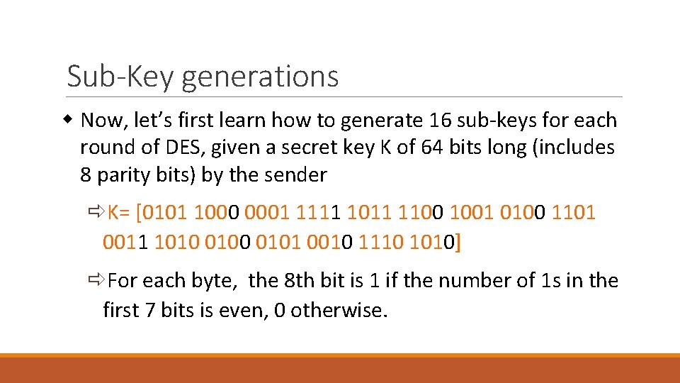 Sub-Key generations w Now, let’s first learn how to generate 16 sub-keys for each