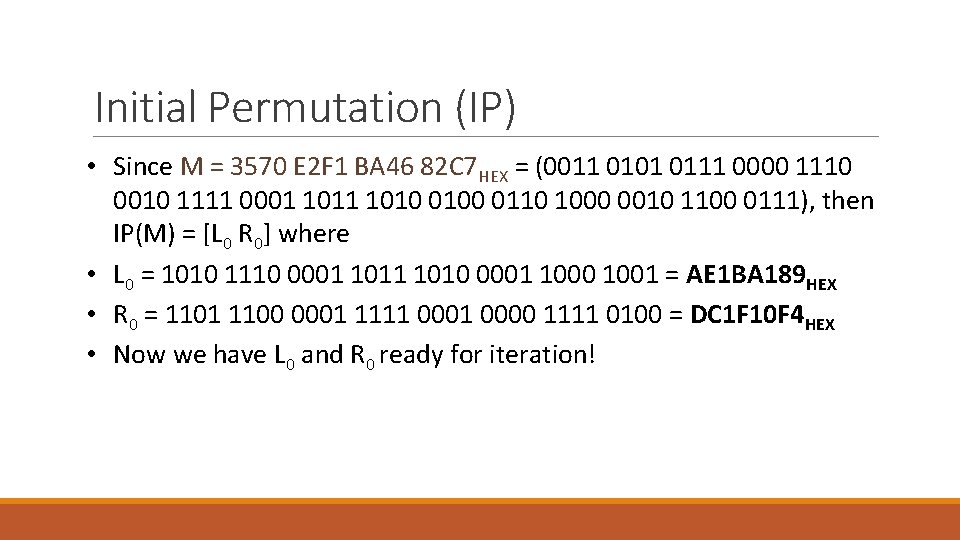 Initial Permutation (IP) • Since M = 3570 E 2 F 1 BA 46