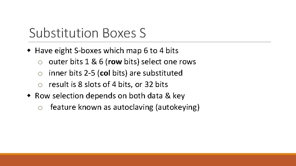 Substitution Boxes S w Have eight S-boxes which map 6 to 4 bits o