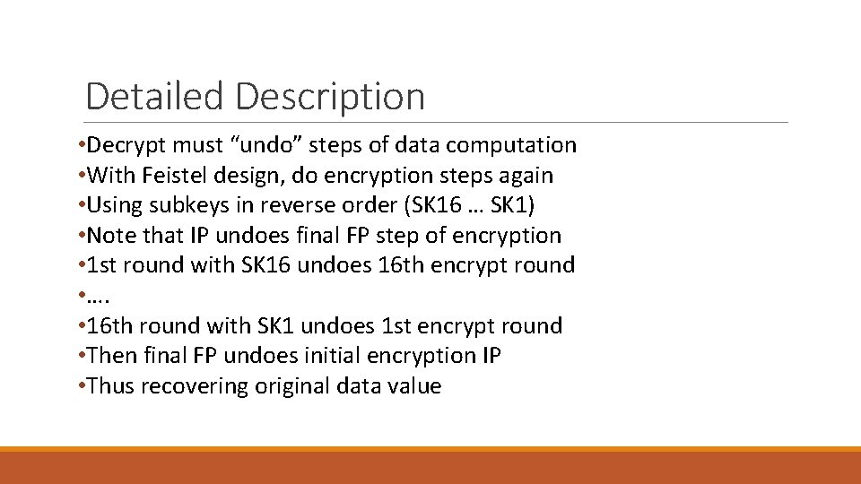 Detailed Description • Decrypt must “undo” steps of data computation • With Feistel design,