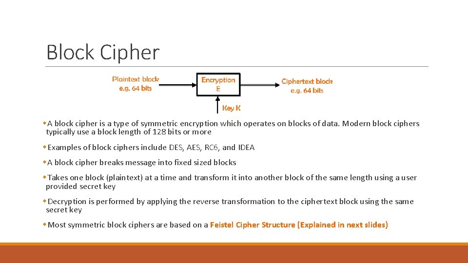 Block Cipher w. A block cipher is a type of symmetric encryption which operates