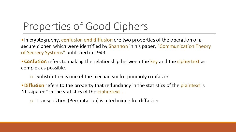 Properties of Good Ciphers • In cryptography, confusion and diffusion are two properties of