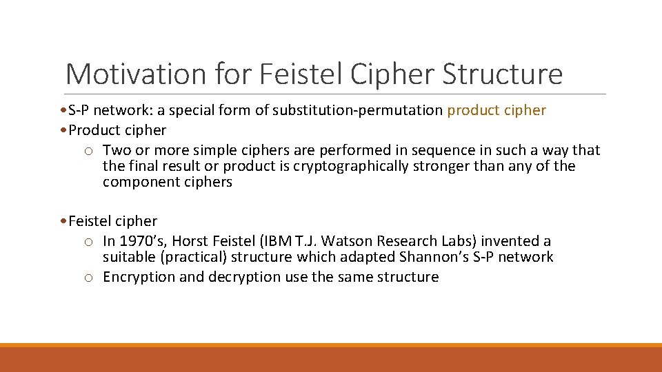 Motivation for Feistel Cipher Structure • S-P network: a special form of substitution-permutation product