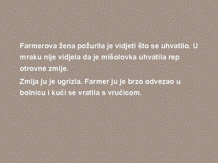 Farmerova žena požurila je vidjeti što se uhvatilo. U mraku nije vidjela da je