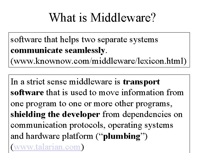 What is Middleware? software that helps two separate systems communicate seamlessly. (www. knownow. com/middleware/lexicon.
