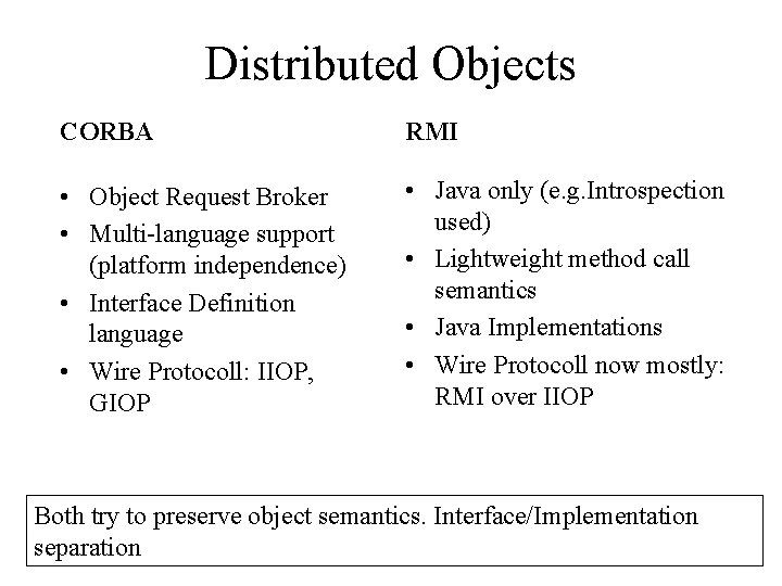 Distributed Objects CORBA RMI • Object Request Broker • Multi-language support (platform independence) •