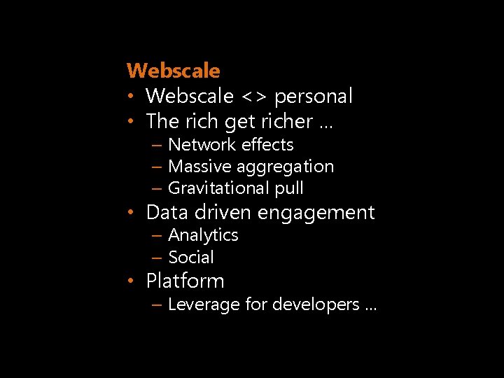 Webscale • Webscale <> personal • The rich get richer … – Network effects