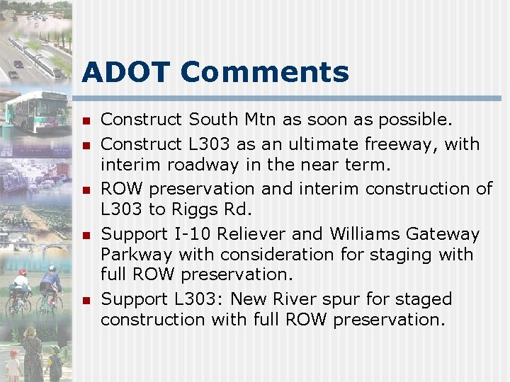 ADOT Comments n n n Construct South Mtn as soon as possible. Construct L
