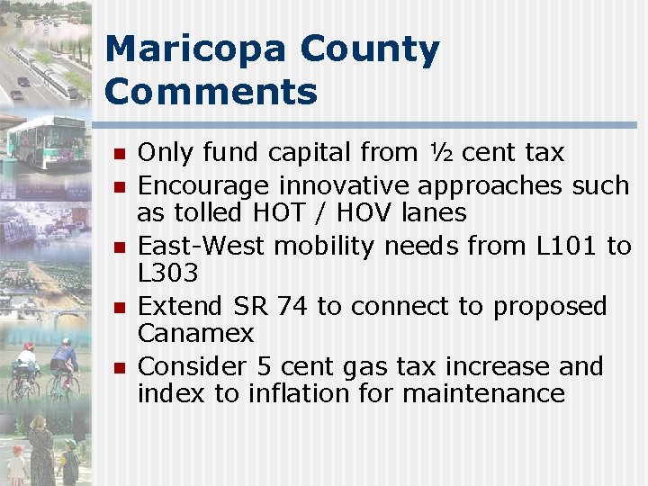 Maricopa County Comments n n n Only fund capital from ½ cent tax Encourage