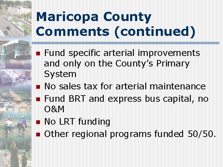 Maricopa County Comments (continued) n n n Fund specific arterial improvements and only on
