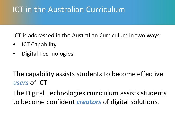 ICT in the Australian Curriculum ICT is addressed in the Australian Curriculum in two