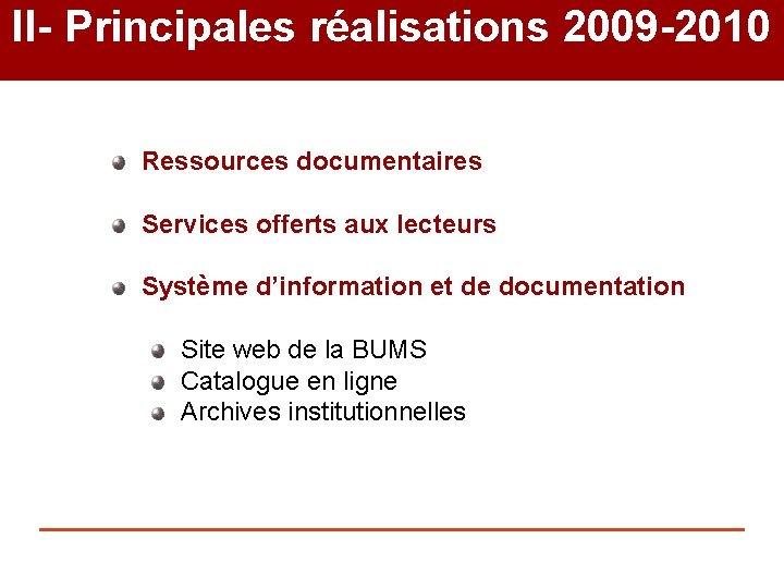 II- Principales réalisations 2009 -2010 Ressources documentaires Services offerts aux lecteurs Système d’information et