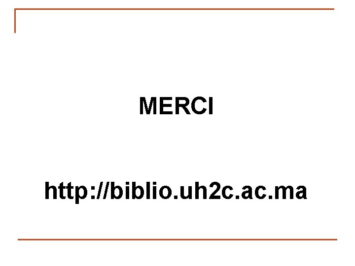 MERCI http: //biblio. uh 2 c. ac. ma 