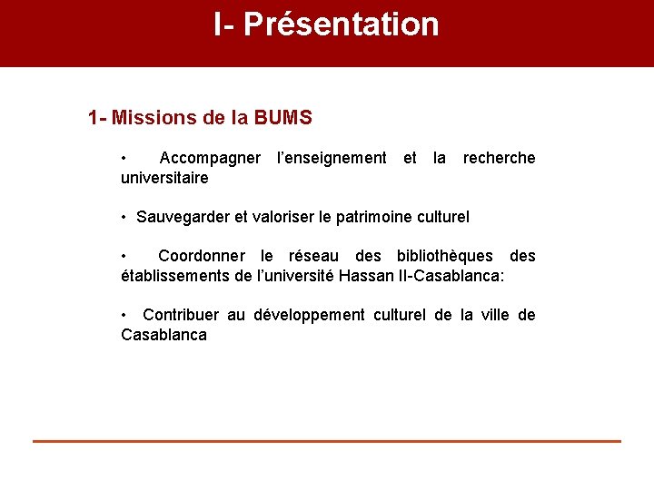 I- Présentation 1 - Missions de la BUMS • Accompagner l’enseignement et la recherche