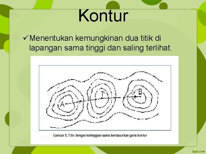 Kontur üMenentukan kemungkinan dua titik di lapangan sama tinggi dan saling terlihat. 