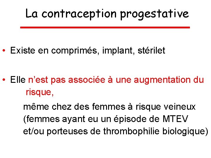 La contraception progestative • Existe en comprimés, implant, stérilet • Elle n’est pas associée