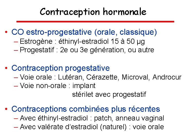 Contraception hormonale • CO estro-progestative (orale, classique) – Estrogène : éthinyl-estradiol 15 à 50