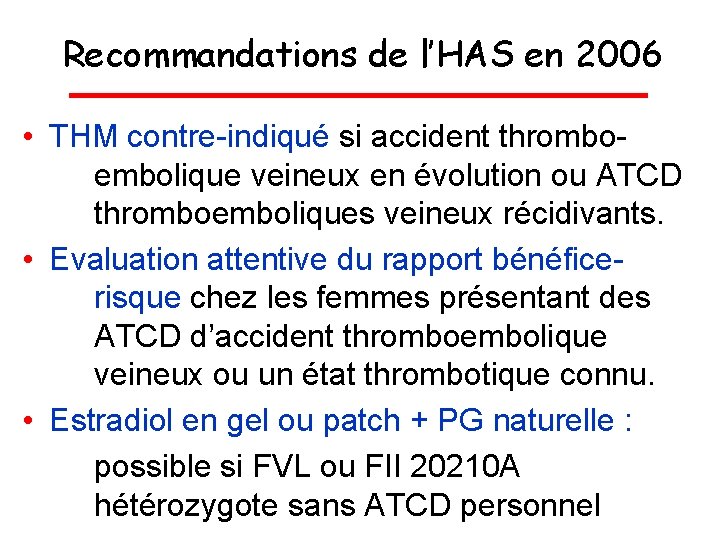 Recommandations de l’HAS en 2006 • THM contre-indiqué si accident thromboembolique veineux en évolution