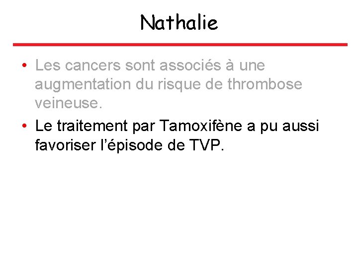 Nathalie • Les cancers sont associés à une augmentation du risque de thrombose veineuse.